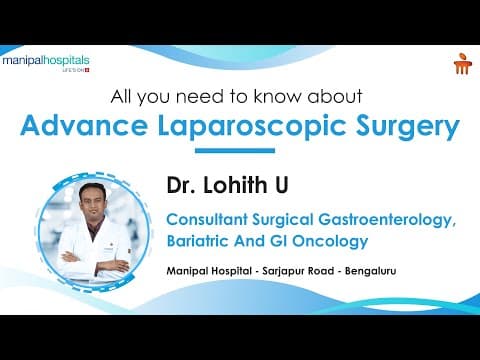 All you need to know about Advanced Laparoscopic Surgery | Dr. Lohith U | Manipal Hospital Sarjapur